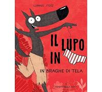 In braghe di tela. Il lupo in mutanda (Vol. 5) (I fumetti della Ciopi)