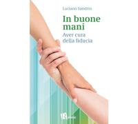 In buone mani. Aver cura della fiducia (Psicologia e spiritualità)