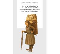 In cammino. Antenati nomadi, migranti, girovaghi e itineranti (Biblioteca)