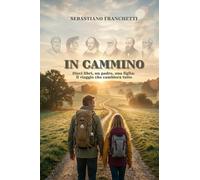 IN CAMMINO: Dieci libri, un padre, una figlia: il viaggio che cambierà tutto.