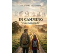 IN CAMMINO: Dieci libri, un padre, una figlia: il viaggio che cambierà tutto. (L'Officina delle Storie)
