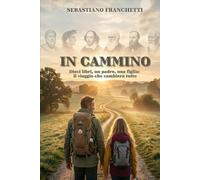 IN CAMMINO: Dieci libri, un padre, una figlia: il viaggio che cambierà tutto. (L'Officina delle Storie)