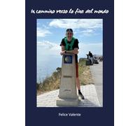 In cammino verso la fine del mondo: Cronache del Pellegrino Felice