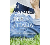 IN CAMPER PER L'ITALIA: Itinerari , soste e sapori