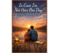 In Case I’m Not Here One Day - 101 Questions and Reflections for My Child
