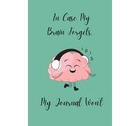 In Case My Brain Forgets, My Journal Won't: For When Brain Takes a Nap and Pen Keeps Working
