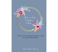 In Case No One Told You Today....: 7 positive and encouraging reminders to help you walk through daily life