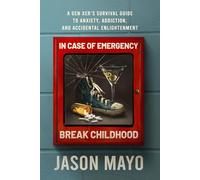 In Case of Emergency, Break Childhood: A Gen Xer’s Survival Guide to Anxiety, Addiction and Accidental Enlightenment