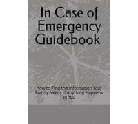 In Case of Emergency Guidebook NW: How to Find the Information Your Family Needs If Anything Happens to You
