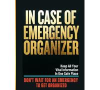 In Case of Emergency Organizer: The Ultimate Family Workbook for Vital Records, Medical Details, Financial Accounts, Passwords, and Important Contacts