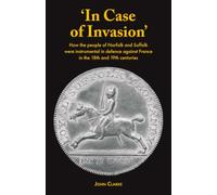 'In Case of Invasion': How the people of Norfolk and Suffolk were instrumental in defence against France in the 18th and 19th centuries