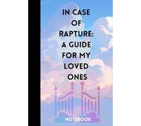 In Case of Rapture: A Guide for My Loved Ones: Notebook : “Steps to Take If I Am No Longer Here”