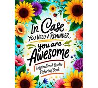 In Case You Need a Reminder, You Are Awesome: Inspirational Quotes Coloring Book for Women: A beautiful, stress-relieving coloring book filled with ... Perfect for relaxation & self-care!