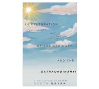 In Celebration of the Ordinary (and the extraordinary!): Poems to suit the heart, steady the mind, and soothe the soul - ALL PROFITS ARE DONATED TO A CHARITY FIGHTING HUNGER.