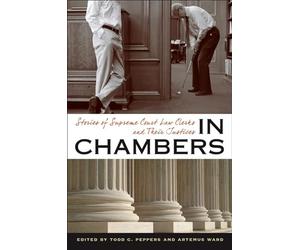 In Chambers: Stories of Supreme Court Law Clerks and Their Justices (Constitutionalism and Democracry)