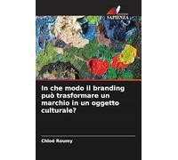 In che modo il branding può trasformare un marchio in un oggetto culturale?