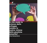 In che modo la scienza dello sviluppo cambia la nostra visione della giustizia minorile?