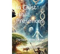 In Chist His Presences: The Heart of the Father (JESUS-CHRIST AND THE LAW)