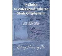 In Christ: A Confessional Lutheran Study of Ephesians (The Pauline Captivity Letters: Confessional Lutheran Bible Studies)