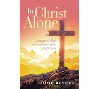 In Christ Alone: Messages of Hope and Inspiration from God’s Word