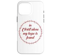 In Christ Alone, My Hope is Found - Passover Easter Thorns Carcasa para iPhone 16 Pro MAX
