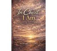 In Christ, I am.: Embracing my identity in Him