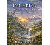 In Christ: The Truth That Defines My Life: Who I Am According To The Word Of God