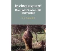 In cinque quarti: Racconto di un’eredità indivisibile