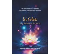 In Color: My Emotion Journal: A 60-Day Journey of Emotions, Expressed in Color Through Mandalas