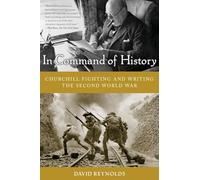 In Command of History: Churchill Fighting and Writing the Second World War