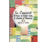 In Concert: 50 Years of Ticket Stubs, A Lifetime of Memories