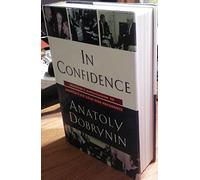 In Confidence: Moscow's Ambassador to America's Six Cold War Presidents (1962-1986)