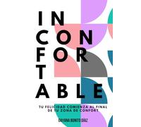 in-confort-able: Tu felicidad comienza al final de tu zona de confort