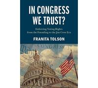 In Congress We Trust?: Enforcing Voting Rights from the Founding to the Jim Crow Era (Cambridge Studies on Civil Rights and Civil Liberties)