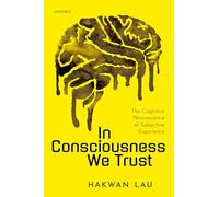 In Consciousness we Trust: The Cognitive Neuroscience of Subjective Experience