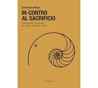 In-contro al sacrificio. Il dispositivo sacrificale tra storia, mente e cervello (Il Crogiolo)