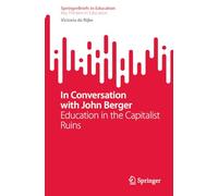 In Conversation with John Berger: Education in the Capitalist Ruins (SpringerBriefs in Education)