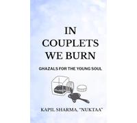 In Couplets We Burn: A Ghazal Collection for Young Indian Soul (English Ghazals by Nuktaa)