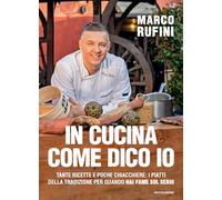 In cucina come dico io. Tante ricette e poche chiacchiere: i piatti della tradizione per quando hai fame sul serio (Varia)