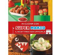 In cucina con Super Mario. Il ricettario non ufficiale