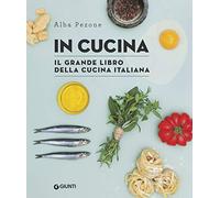 In cucina. Il grande libro della cucina italiana (Reference di enogastronomia)