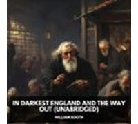 In Darkest England and the Way Out (Unabridged)