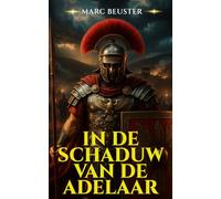 IN DE SCHADUW VAN DE ADELAAR: Historische Romeinse avonturenroman - Epische veldslagen, intriges en heldhaftigheid in het oude Rome (DE ADELAAR SAGA - ZONEN VAN ROME)