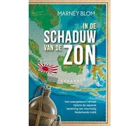 In de schaduw van de zon: Een waargebeurd verhaal tijdens de Japanse bezetting van voormalig Nederlands-Indië