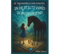 In de Stilte vond ik mijn Vriend: Magisch-realistisch-poëtisch vervolg op De Toverwereld van Dyslexie