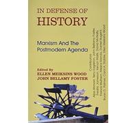In Defence of History: Marxism and the Postmodern Agenda