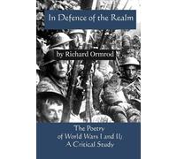 In Defence of the Realm: The Poetry of World Wars I & II; A Critical Study