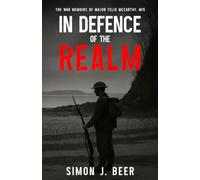 In Defence Of The Realm: The War Memoirs of Major Felix McCarthy, MI5 - Book One