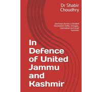 In Defence of United Jammu and Kashmir: Journeys Across a Divided Homeland: Delhi, Srinagar, Islamabad and Azad Kashmir