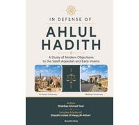In Defense of Ahlul Hadith: A Study of Modern Objections to the Salafi Aqeedah and Early Imams